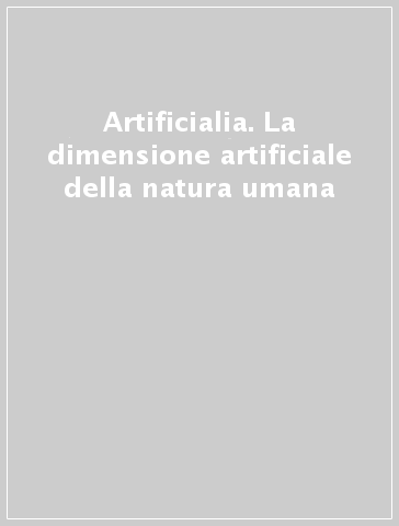 Artificialia. La dimensione artificiale della natura umana - M. Negrotti | 