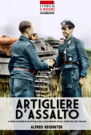 Artigliere d'assalto. Il diario di guerra di un ufficiale della StuG-Brigade 276 sul fronte dell'est, 1944-1945 - Alfred Regeniter