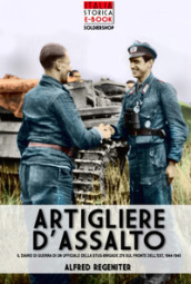 Artigliere d assalto. Il diario di guerra di un ufficiale della StuG-Brigade 276 sul fronte dell est, 1944-1945