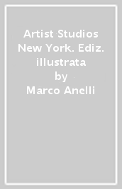 Artist Studios New York. Ediz. illustrata