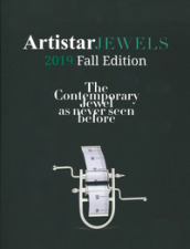 Artistar jewels 2019. Fall edition. The contemporary jewels as never seen before. Ediz. illustrata