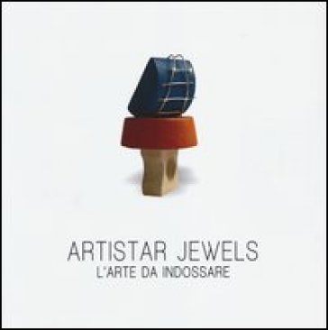 Artistar jewels. L'arte da indossare - Enzo Carbone