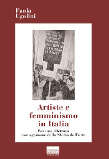 Artiste e femminismo in Italia. Per una rilettura non egemone della storia dell'arte - Paola Ugolini