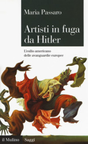 Artisti in fuga da Hitler. L esilio americano delle avanguardie europee