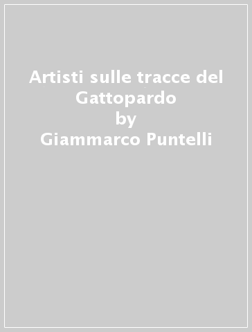 Artisti sulle tracce del Gattopardo - Giammarco Puntelli