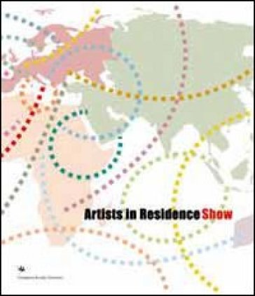 Artists in residence show. Catalogo della mostra. Ediz. multilingue - Angela Vettese - Milovan Ferronato - Milovan Farronato