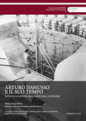 Arturo Danusso e il suo tempo. Intuito e scienza nell arte del costruire