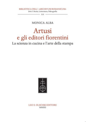 Artusi e gli editori fiorentini. La scienza in cucina e l'arte della stampa - Monica Alba