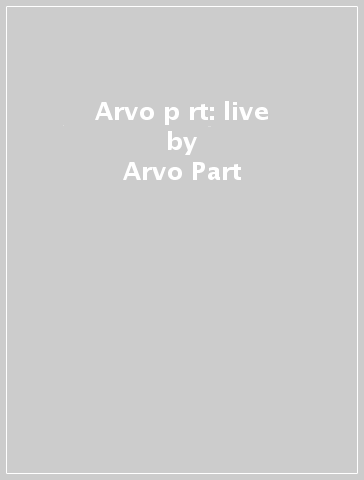 Arvo p rt: live - Arvo Part