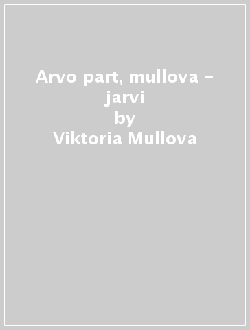 Arvo part, mullova - jarvi - Viktoria Mullova