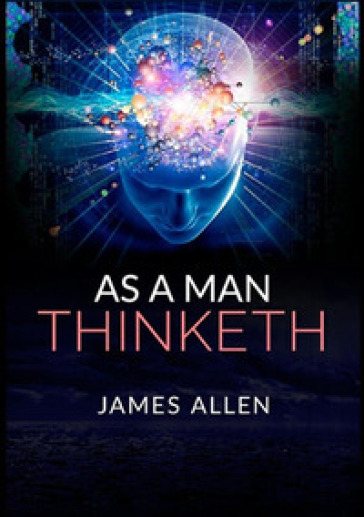 As a man thinketh - James Allen