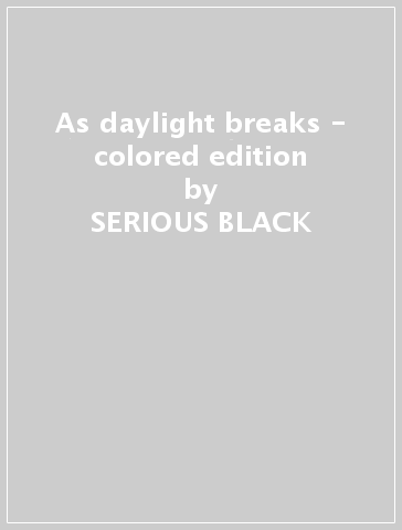 As daylight breaks - colored edition - SERIOUS BLACK