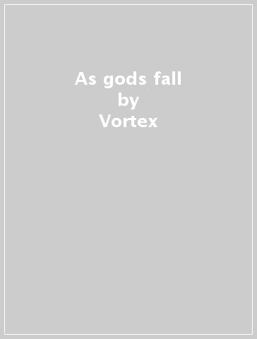 As gods fall - Vortex