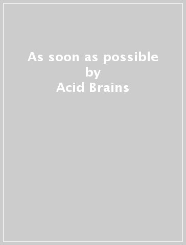 As soon as possible - Acid Brains