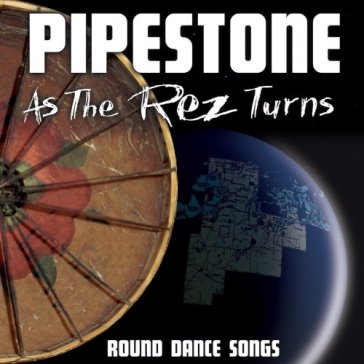 As the rez turns -.. - PIPESTONE