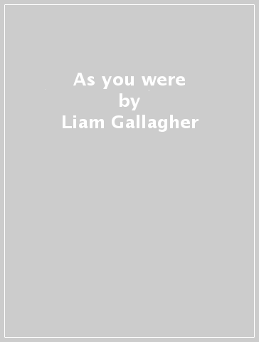 As you were - Liam Gallagher