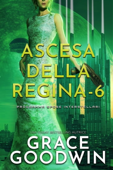 Ascesa Della Regina - 6 - Grace Goodwin