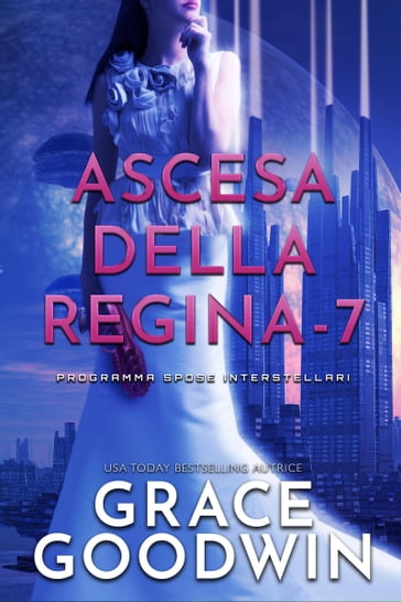 Ascesa Della Regina - 7 - Grace Goodwin