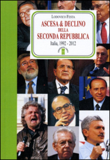 Ascesa &amp; declino della Seconda Repubblica. Dal 1992 al 2012 - Lodovico Festa