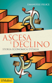 Ascesa e declino. Storia economica d