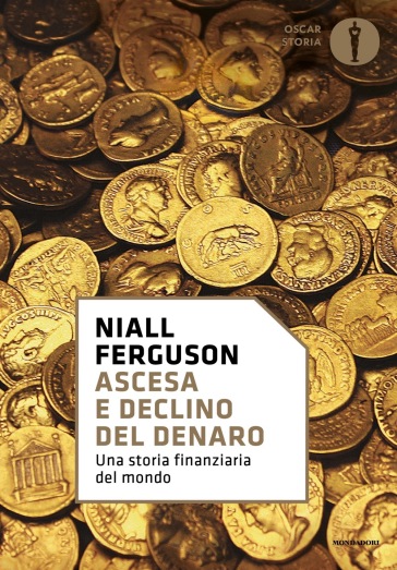 Ascesa e declino del denaro. Una storia finanziaria del mondo - Niall Ferguson