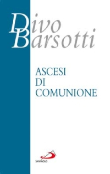 Ascesi di comunione - Divo Barsotti