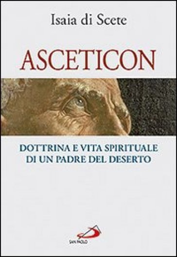 Asceticon. Dottrina e vita spirituale di un padre del deserto - Isaia Di Scete