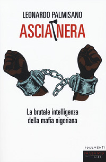 Ascia nera. La brutale intelligenza della mafia nigeriana - Leonardo Palmisano | 