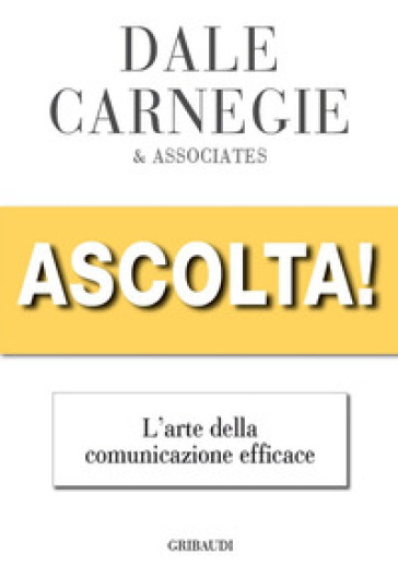 Ascolta! L'arte della comunicazione efficace - Dale Carnegie