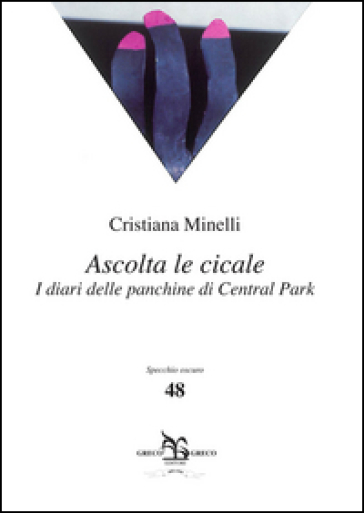 Ascolta le cicale. I diari delle panchine di Central Park - Cristiana Minnelli