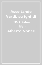 Ascoltando Verdi. scrigni di musica, filosofia politica e vita