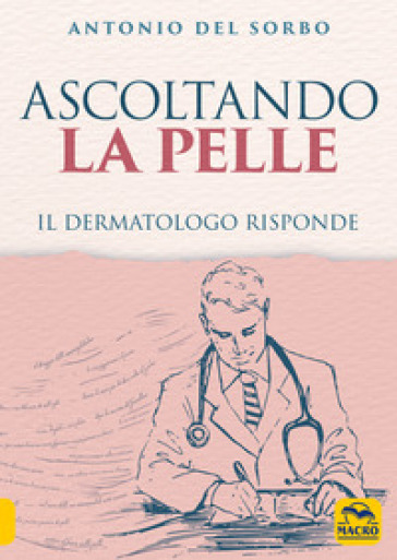 Ascoltando la pelle. Il dermatologo risponde - Antonio Del Sorbo