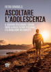 Ascoltare l adolescenza. Il coaching per guidare i giovani verso la realizzazione personale e la risoluzione dei conflitti