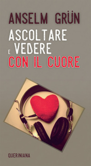 Ascoltare e vedere con il cuore. Nuova ediz. - Anselm Grun