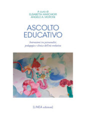 Ascolto educativo. Interazioni tra psicoanalisi, pedagogia e clinica dell