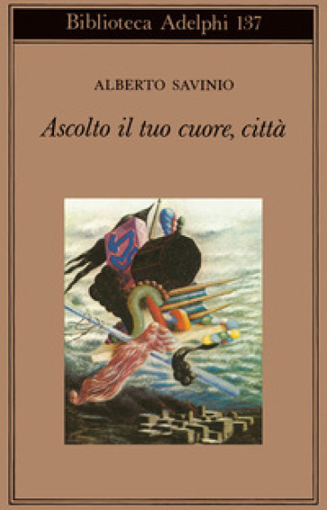 Ascolto il tuo cuore, città - Alberto Savinio