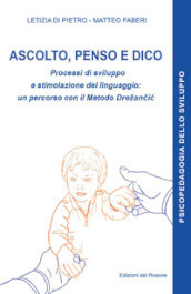 Ascolto, penso e dico. Processi di sviluppo e stimolazione del linguaggio: un percorso con il metodo Drezancic