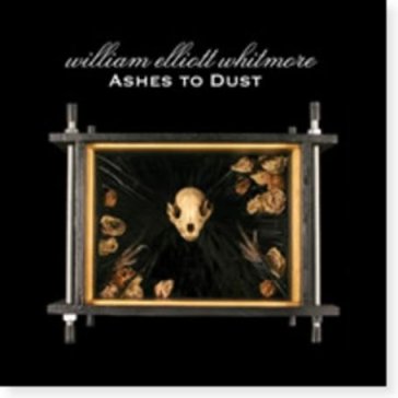 Ashes to dust - William Elliot Whitmore