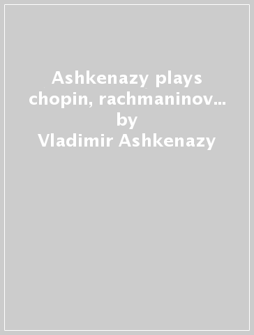 Ashkenazy plays chopin, rachmaninov... - Vladimir Ashkenazy