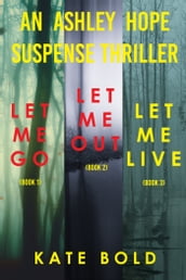 Ashley Hope Suspense Thriller Bundle: Let Me Go (#1), Let Me Out (#2), and Let Me Live (#3)