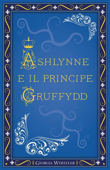 Ashlynne e il principe Gruffydd - Giorgia Whistler