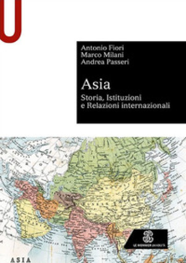 Asia. Storia, istituzioni e relazioni internazionali - Antonio Fiori - Marco Milani - Andrea Passeri