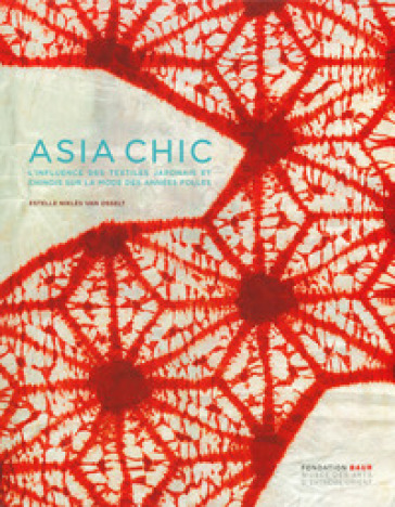 Asia chic. L'influence des textiles japonais et chinois sur la mode des années folles. Edi...