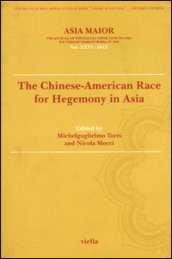 Asia maior. The chinese-american race for hegemony in Asia (2015). 26: The chinese-american race for hegemony in Asia