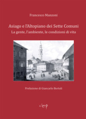 Asiago e l Altopiano dei Sette Comuni. La gente, l ambiente, le condizioni di vita