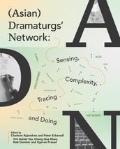 (Asian) Dramaturgs  Network: Sensing, Complexity, Tracing and Doing