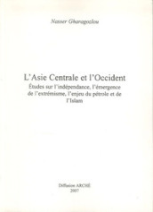 Asie centrale et l Occident. Etudes sur l indépendance, l émergence de l extrémisme, l enjeu du pétrole et de l Islam. Ediz. illustrata (L )