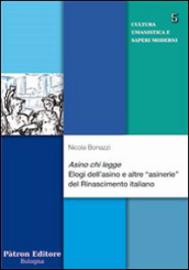 Asino chi legge. Elogi dell asino e altre «asinerie» del Rinascimento italiano