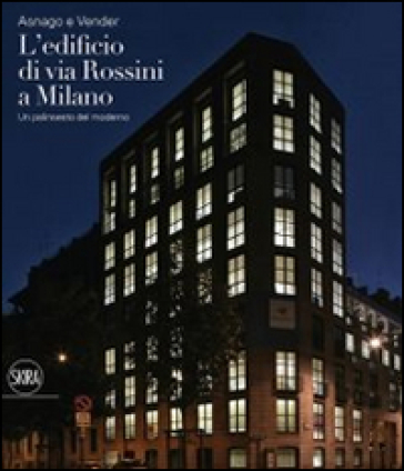 Asnago e Vender. L'edificio di via Rossini a Milano. Ediz. illustrata - Federico Brunetti