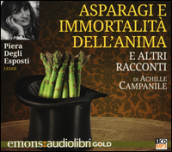 Asparagi e l immortalità dell anima e altri racconti letto da Piera Degli Esposti. Audiolibro. CD Audio formato MP3